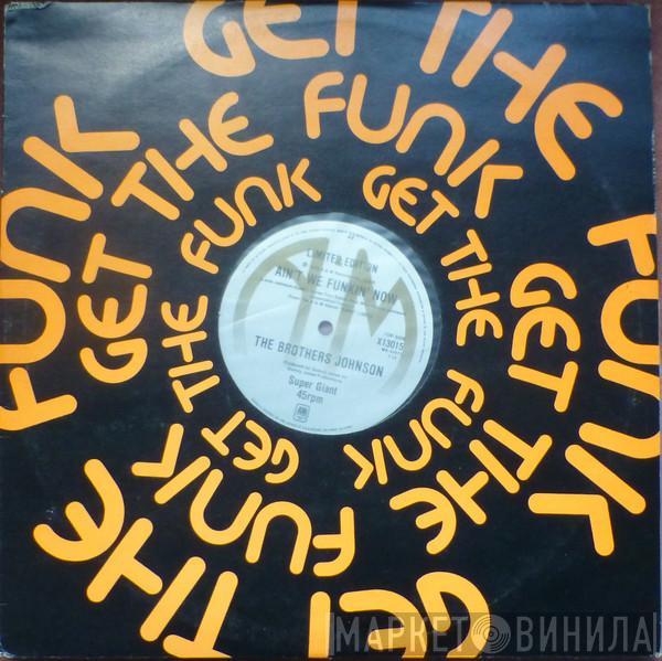  Brothers Johnson  - Ain't We Funkin' Now  /  Get The Funk Out Ma Face
