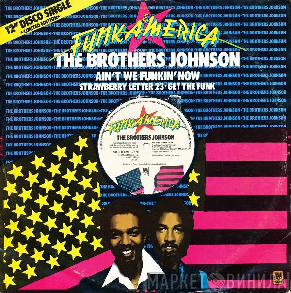 Brothers Johnson - Ain't We Funkin' Now  / Strawberry Letter 23 / Get The Funk Out Ma Face