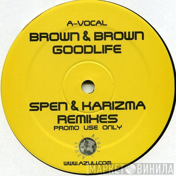 Brown & Brown - Goodlife (Spen & Karizma Remixes)