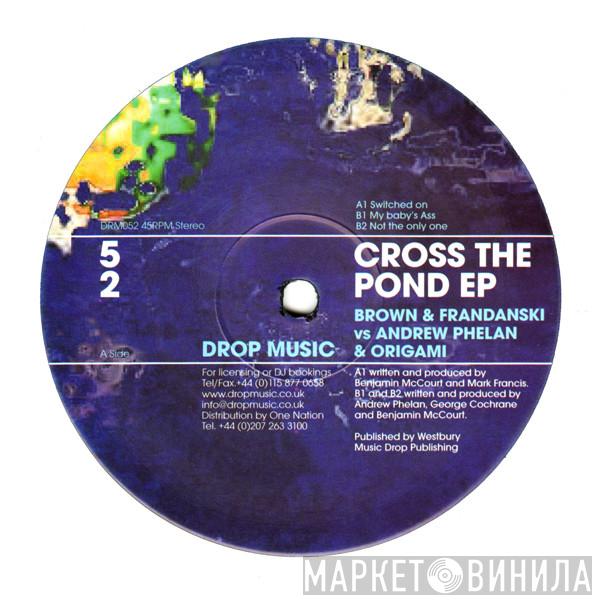 Brown , Frandanski, Andrew Phelan & Origami - Cross The Pond EP