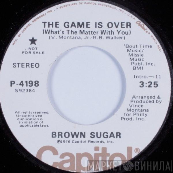  Brown Sugar   - The Game Is Over (What's The Matter With You)