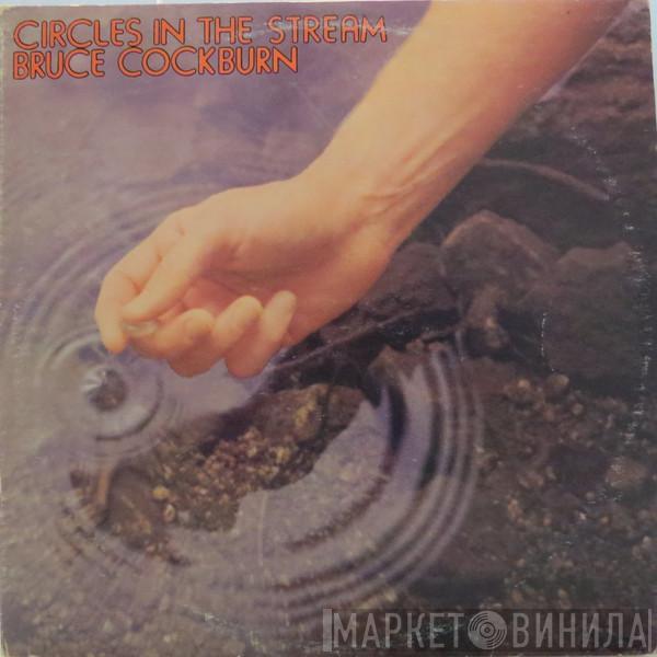  Bruce Cockburn  - Circles In The Stream