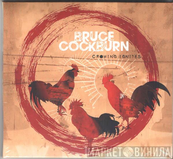 Bruce Cockburn - Crowing Ignites
