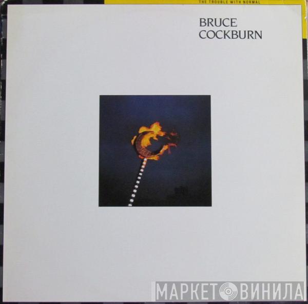 Bruce Cockburn - The Trouble With Normal