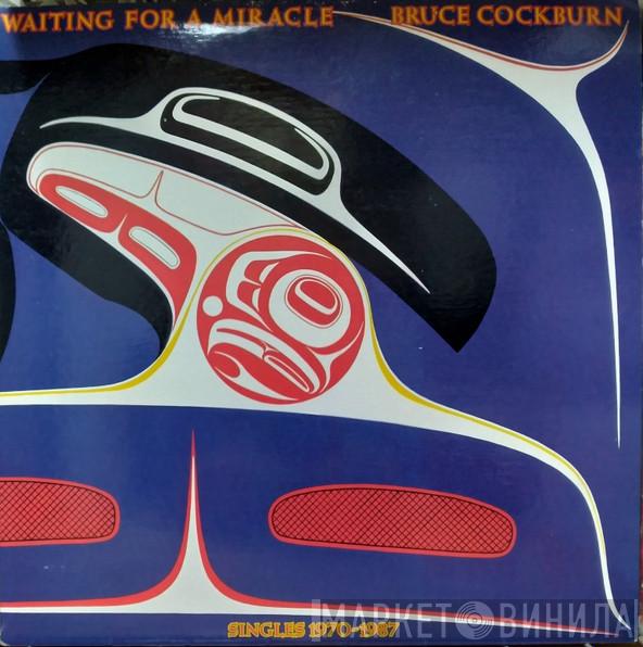 Bruce Cockburn - Waiting For A Miracle, Singles 1970-1987
