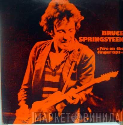  Bruce Springsteen  - Fire On The Fingertips