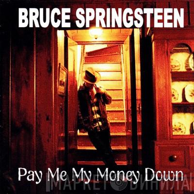  Bruce Springsteen  - Pay Me My Money Down