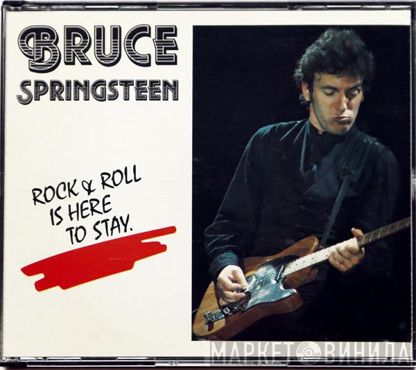  Bruce Springsteen  - Rock & Roll Is Here To Stay