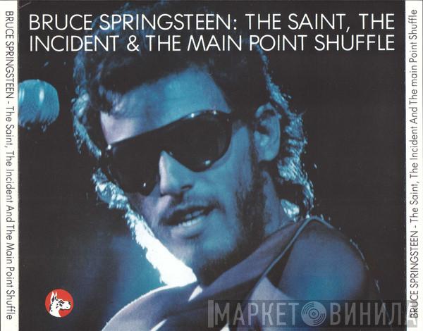  Bruce Springsteen  - The Saint, The Incident & The Main Point Shuffle