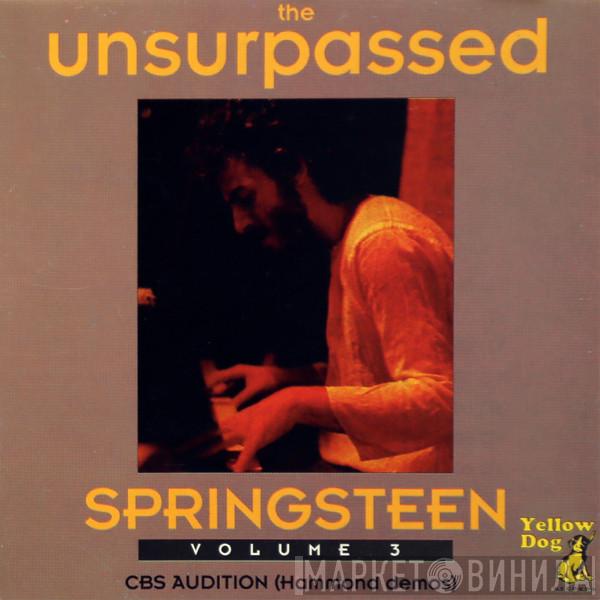  Bruce Springsteen  - The Unsurpassed Springsteen Volume 3 : CBS Audition (Hammond Demos)