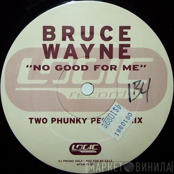 Bruce Wayne - No Good For Me (Two Phunky People Mix)