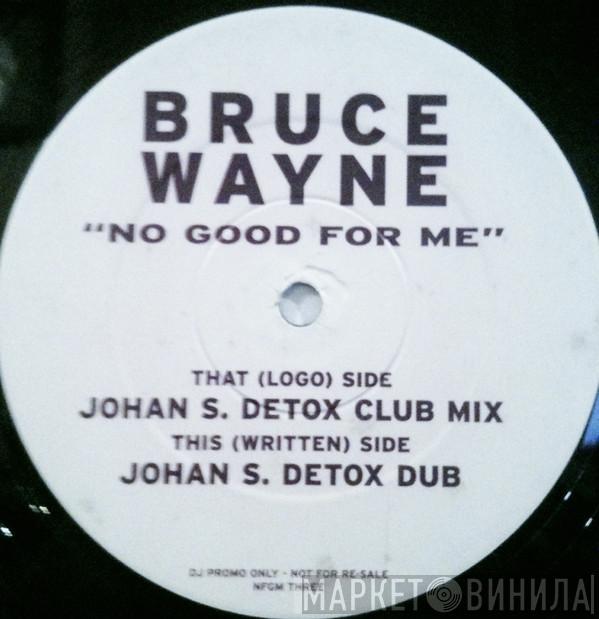 Bruce Wayne - No Good For Me