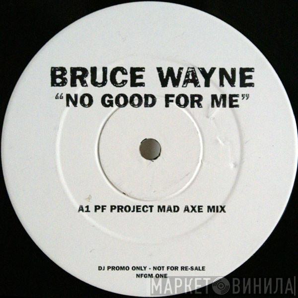 Bruce Wayne - No Good For Me