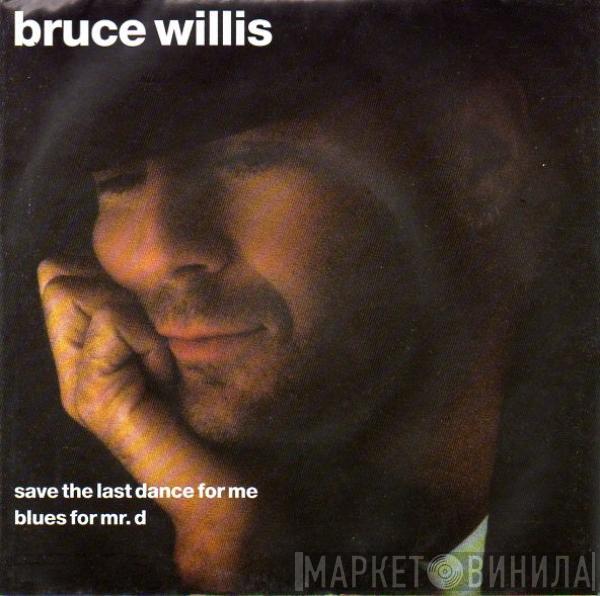 Bruce Willis - Save The Last Dance For Me / Blues For Mr. D