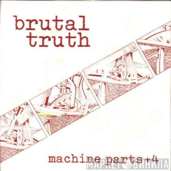 Brutal Truth - Machine Parts +4