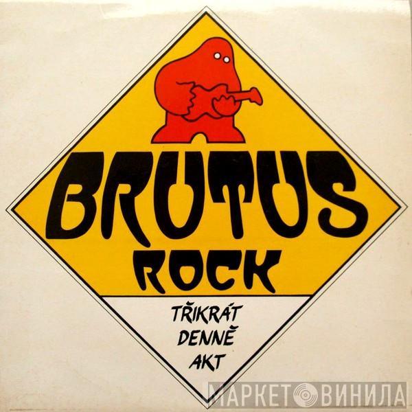 Brutus  - Třikrát Denně Akt