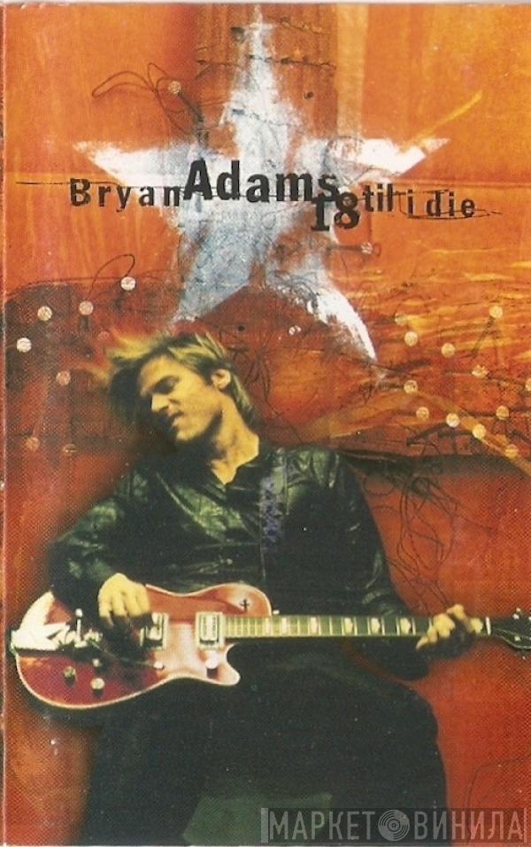 Bryan Adams - 18 Til I Die