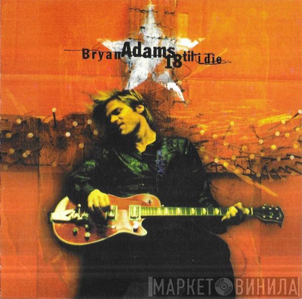  Bryan Adams  - 18 Til I Die