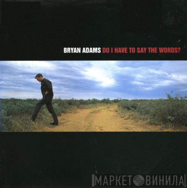 Bryan Adams - Do I Have To Say The Words?