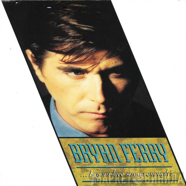 Bryan Ferry - ...Is Your Love Strong Enough?