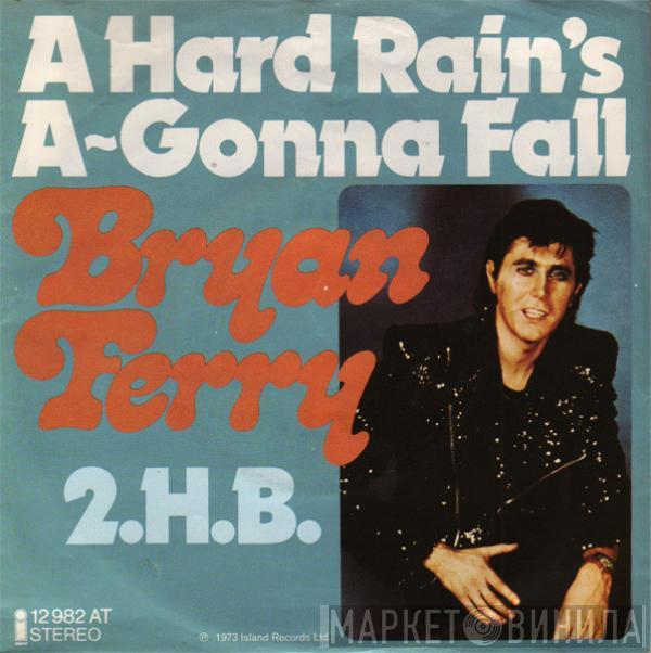 Bryan Ferry - A Hard Rain's A-Gonna Fall / 2.H.B.