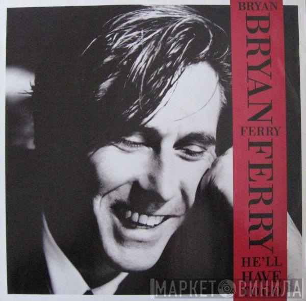 Bryan Ferry - He'll Have To Go