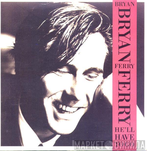  Bryan Ferry  - He'll Have To Go