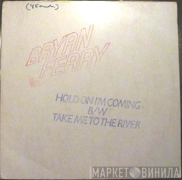 Bryan Ferry - Hold On (I'm Coming) B/W Take Me To The River