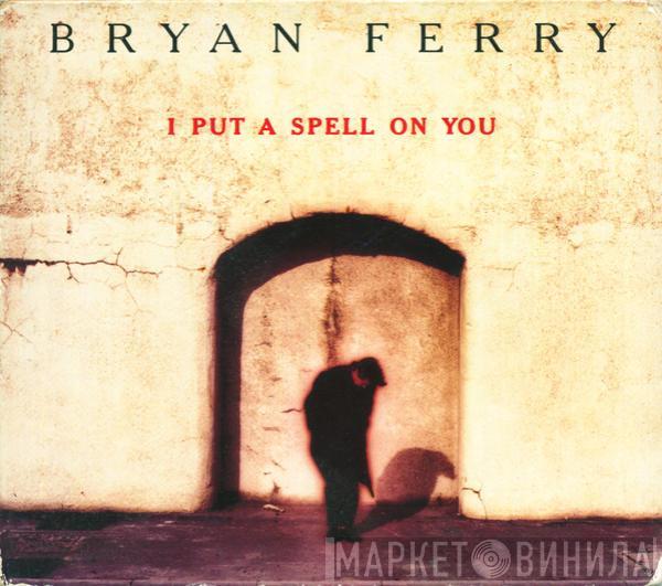 Bryan Ferry - I Put A Spell On You