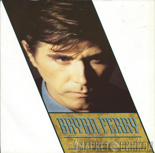 Bryan Ferry - Is Your Love Strong Enough