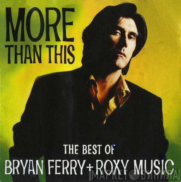 Bryan Ferry, Roxy Music - More Than This (The Best Of Bryan Ferry + Roxy Music)