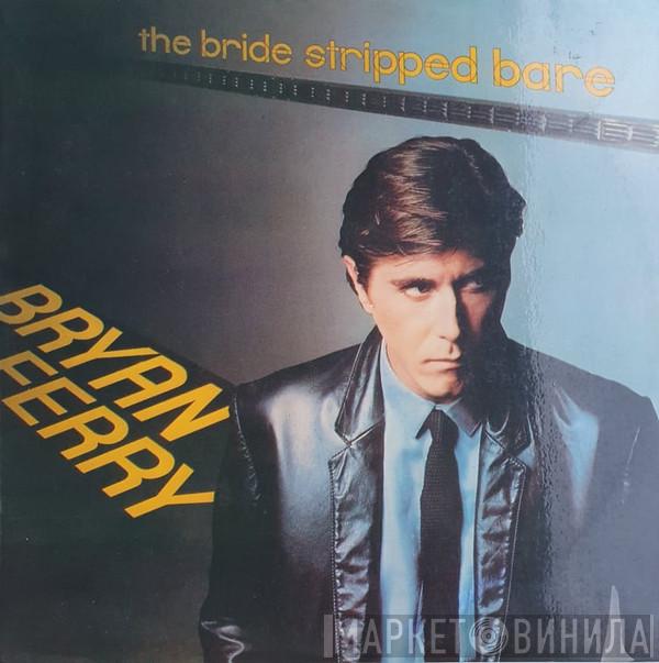  Bryan Ferry  - The Bride Stripped Bare