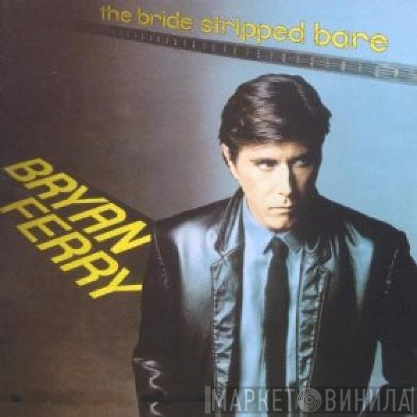  Bryan Ferry  - The Bride Stripped Bare