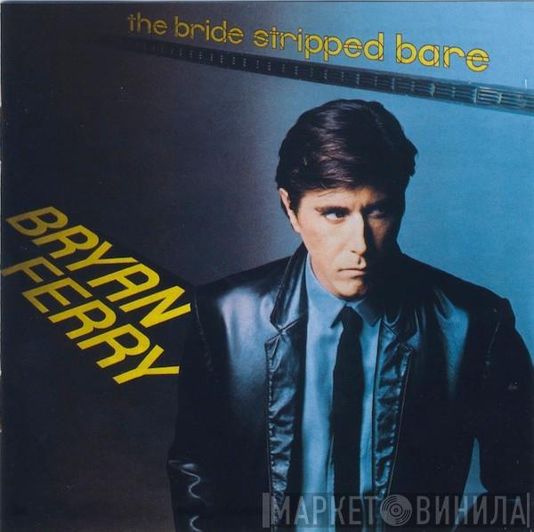  Bryan Ferry  - The Bride Stripped Bare