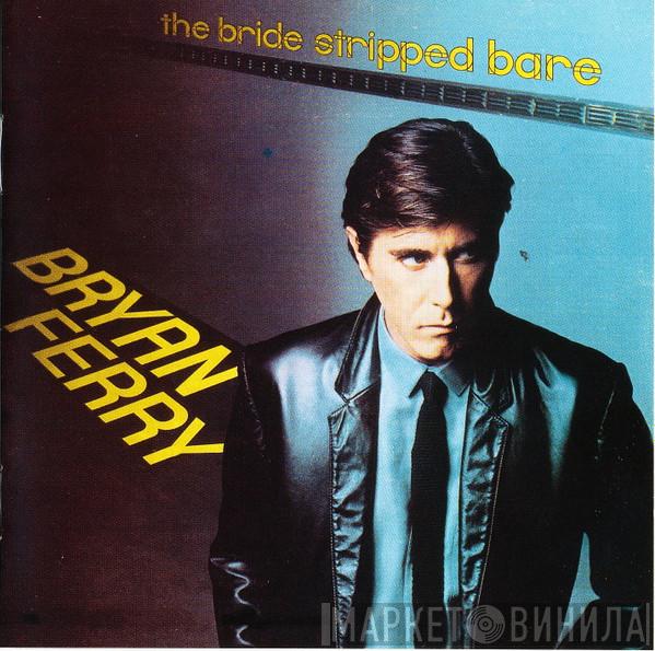  Bryan Ferry  - The Bride Stripped Bare