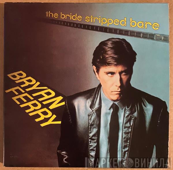  Bryan Ferry  - The Bride Stripped Bare