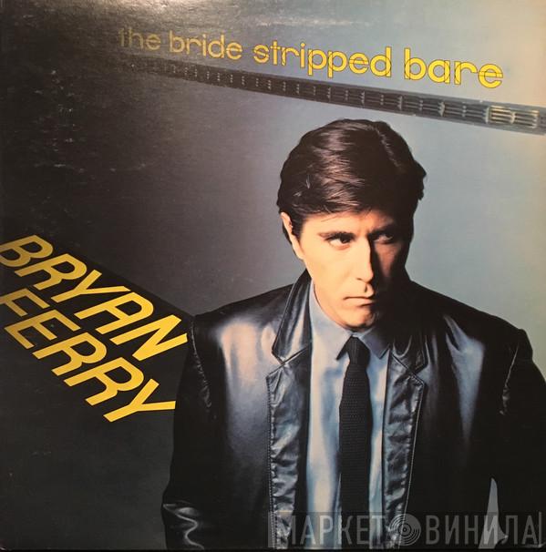  Bryan Ferry  - The Bride Stripped Bare