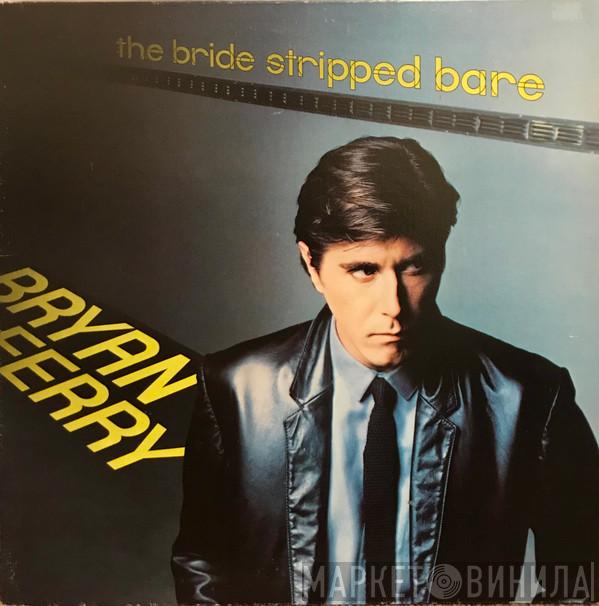  Bryan Ferry  - The Bride Stripped Bare