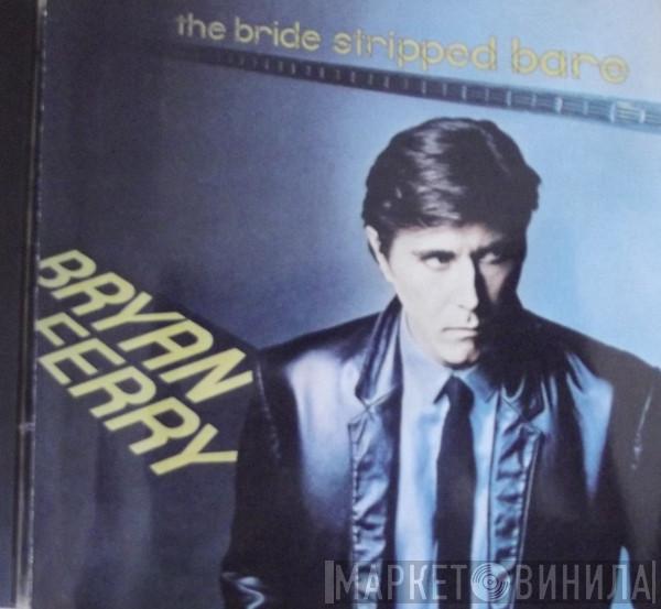  Bryan Ferry  - The Bride Stripped Bare