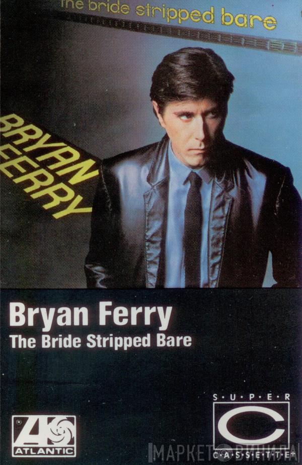  Bryan Ferry  - The Bride Stripped Bare