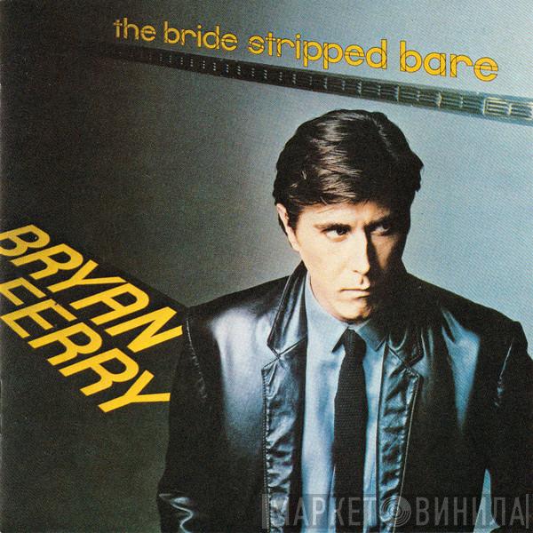  Bryan Ferry  - The Bride Stripped Bare