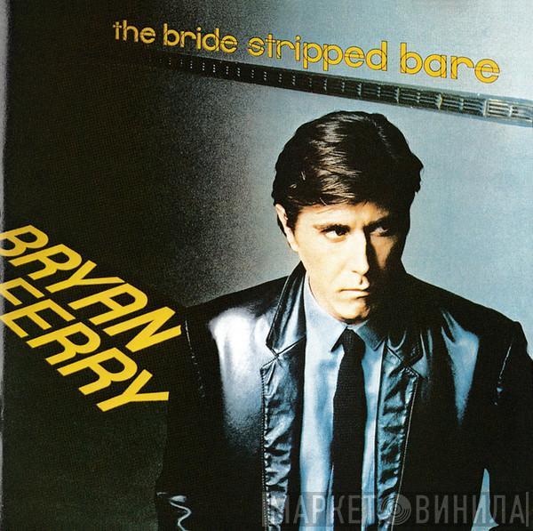  Bryan Ferry  - The Bride Stripped Bare