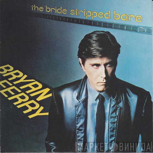  Bryan Ferry  - The Bride Stripped Bare