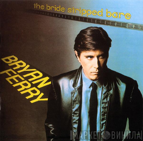  Bryan Ferry  - The Bride Stripped Bare