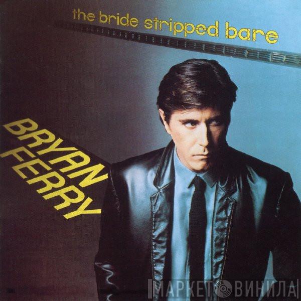  Bryan Ferry  - The Bride Stripped Bare