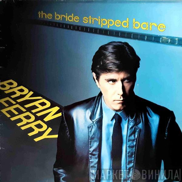  Bryan Ferry  - The Bride Stripped Bare