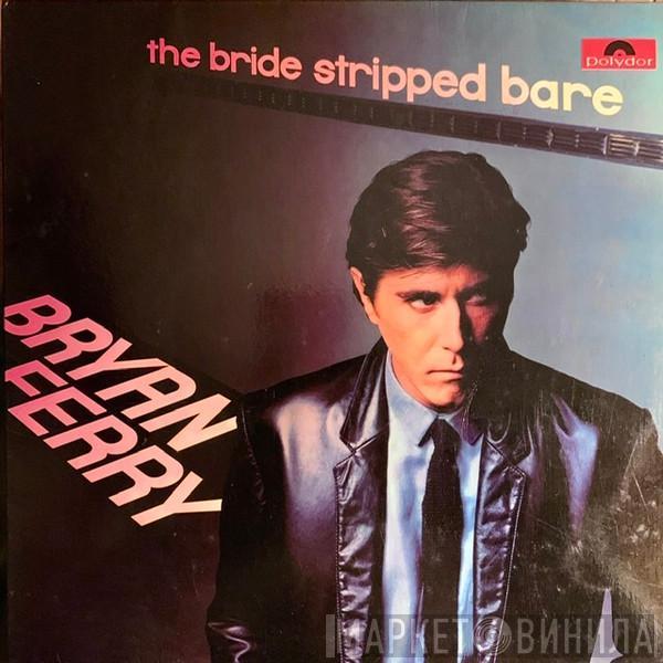  Bryan Ferry  - The Bride Stripped Bare