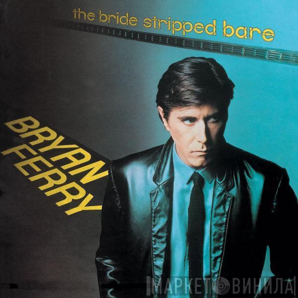  Bryan Ferry  - The Bride Stripped Bare