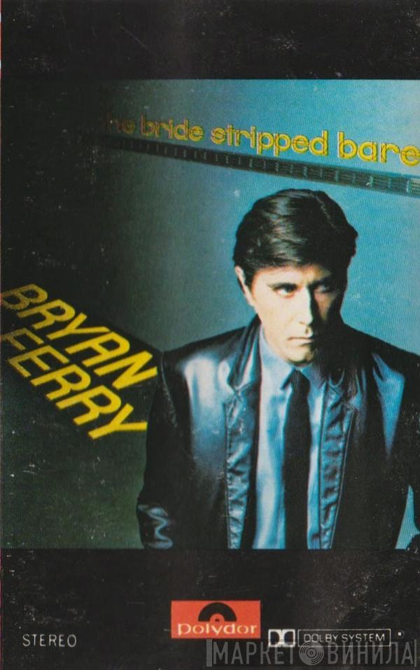  Bryan Ferry  - The Bride Stripped Bare