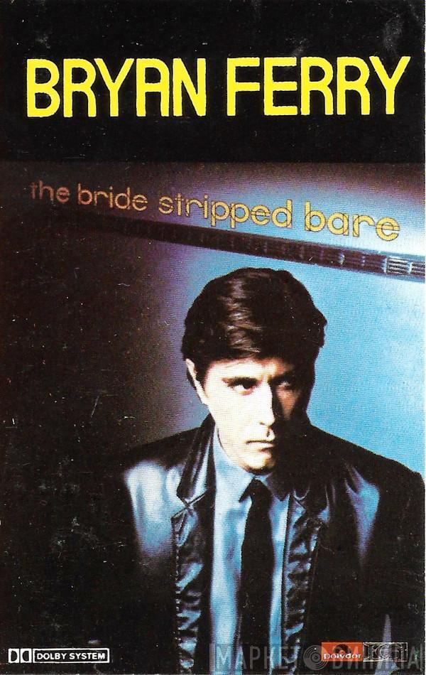  Bryan Ferry  - The Bride Stripped Bare